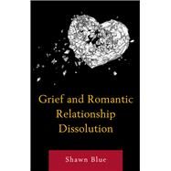 Grief and Romantic Relationship Dissolution by Blue, Shawn, 9781498568555