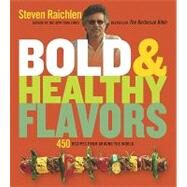 Bold & Healthy Flavors 450 Recipes from Around the World by Raichlen, Steven, 9781579128555