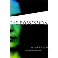 The Possession by Ernaux, Annie; Moschovakis, Anna, 9781583228555