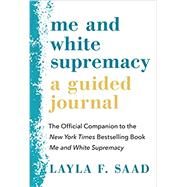 Me and White Supremacy: A Guided Journal by Saad, Layla, 9781728238555