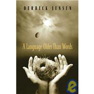 A Language Older Than Words by Jensen, Derrick, 9781931498555