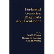 Perinatal Genetics : Diagnosis and Treatment by Porter, Ian H.; Hatcher, Norma H.; Willey, Ann M., 9780125628556