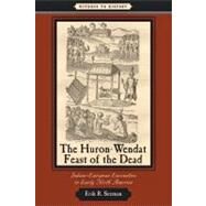 The Huron-Wendat Feast of the Dead by Seeman, Erik R., 9780801898556
