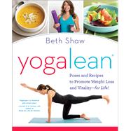 YogaLean Poses and Recipes to Promote Weight Loss and Vitality-for Life! by SHAW, BETH, 9780804178556