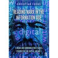 Reading Marx in the Information Age: A Media and Communication Studies Perspective on Capital Volume 1 by Fuchs; Christian, 9781138948556