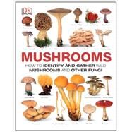Mushrooms The Complete Mushroom Guide by DK Publishing, 9781465408556
