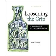 Loosening the Grip: A Handbook of Alcohol Information by Kinney, Jean, 9780078028557