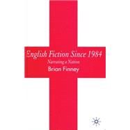 English Fiction Since 1984 Narrating a Nation by Finney, Brian, 9780230008557