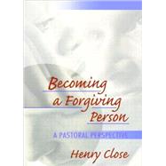 Becoming a Forgiving Person: A Pastoral Perspective by Dayringer; Richard L, 9780789018557
