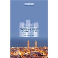 Toward an Urban Cultural Studies Henri Lefebvre and the Humanities by Fraser, Benjamin, 9781137498557