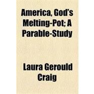 America, God's Melting-pot: A Parable-study by Craig, Laura Gerould; Council of Women for Home Missions, 9781154608557