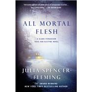 All Mortal Flesh A Clare Fergusson and Russ Van Alstyne Mystery by Spencer-Fleming, Julia, 9781250018557