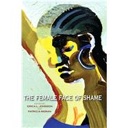 The Female Face of Shame by Johnson, Erica L.; Moran, Patricia, 9780253008558