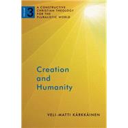 Creation and Humanity by Karkkainen, Veli-Matti, 9780802868558