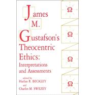 James M. Gustafson's Theocentric Ethics : Interpretations and Assessments by Beckley, Harlan R.; SWEZEY, CHARLES M., 9780865548558