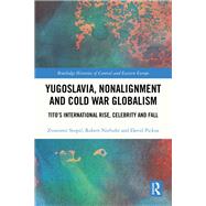 Yugoslavia, Nonalignment and Cold War Globalism by Zvonimir Stopic; Robert Niebuhr; David Pickus, 9781032378558