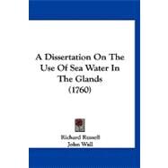 A Dissertation on the Use of Sea Water in the Glands by Russell, Richard; Wall, John, 9781120248558