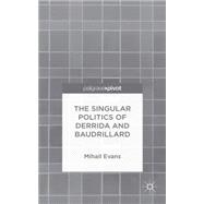 The Singular Politics of Derrida and Baudrillard by Evans, Mihail, 9781137488558