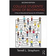 College Students' Sense of Belonging: A Key to Educational Success for All Students by Strayhorn; Terrell L., 9781138238558