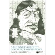 A Beginner's Guide to Descartes's Meditations by Southwell, Gareth, 9781405158558