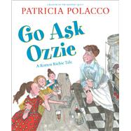 Go Ask Ozzie A Rotten Richie Story by Polacco, Patricia; Polacco, Patricia, 9781534478558