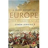 A Short History of Europe From Pericles to Putin by Jenkins, Simon, 9781541788558