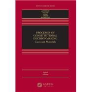 Processes of Constitutional Decisionmaking Cases and Materials by Levinson, Sanford; Balkin, Jack M.; Amar, Akhil Reed; Siegel, Reva B.; Rodriguez, Cristina M., 9781543838558