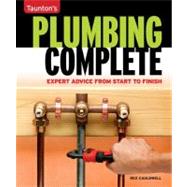 Plumbing Complete : Basic to Advanced Plumbing for over 200 Home Projects by CAULDWELL, REX, 9781561588558