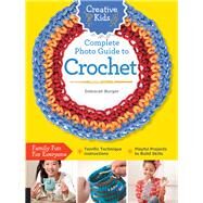 Creative Kids Complete Photo Guide to Crochet by Burger, Deborah, 9781589238558