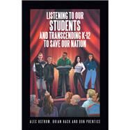 Listening to Our Students and Transcending K-12 to Save Our Nation by Ostrom, Alec; Hack, Brian; Prentice, Don, 9781796078558