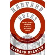 Harvard Rules: The Struggle for the Soul of the World's Most Powerful University by Bradley, Richard, 9780060568559