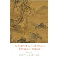The Buddhist Roots of Zhu Xi's Philosophical Thought by Makeham, John, 9780190878559