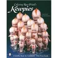 Collecting Rose O'Neill's Kewpies by O'Neill, David, 9780764318559