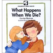 What Happens When We Die? by Nystrom, Carolyn, 9780802478559