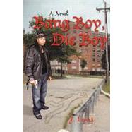 Bang Boy, Die Boy by J LEWIS, 9781450218559