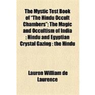 The Mystic Test Book of the Hindu Occult Chambers by De Laurence, Lauron William, 9781458928559