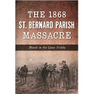 The 1868 St. Bernard Parish Massacre by Dier, C., 9781625858559