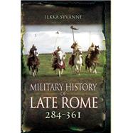 Military History of Late Rome 284 to 361 by Syvanne, Ilkka, Dr., 9781848848559