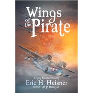Wings of the Pirate by Heisner, Eric H.; Bringas, Al P., 9781947848559