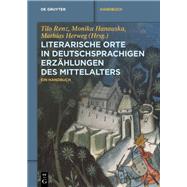 Literarische Orte in Deutschsprachigen Erzhlungen Des Mittelalters by Renz, Tilo; Hanauska, Monika; Herweg, Mathias, 9783050058559