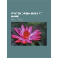 Winter Greeneries at Home by Johnson, Edwin A., 9780217418560