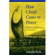 How Chiefs Come to Power by Earle, Timothy K., 9780804728560