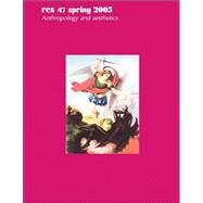 Res 47 Spring 2005: Anthropology and Aesthetics by PELLIZZI FRANCESCO (ED), 9780873658560