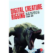 Digital Creature Rigging: The Art and Science of CG Creature Setup in 3ds Max by Jones,Stewart, 9781138428560