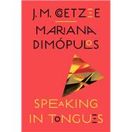 Speaking in Tongues by Coetzee, J. M.; Dim�pulos, Mariana, 9781324098560