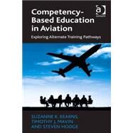 Competency-Based Education in Aviation: Exploring Alternate Training Pathways by Hodge; Steven, 9781472438560