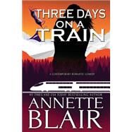 Three Days on a Train by Blair, Annette, 9781522858560