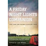 A Friday Night Lights Companion Love, Loss, and Football in Dillon, Texas by Wilson, Leah; Chaney, Jen; Clifton, Jacob, 9781935618560