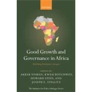 Good Growth and Governance in Africa Rethinking Development Strategies by Noman, Akbar; Botchwey, Kwesi; Stein, Howard; Stiglitz, Joseph E., 9780199698561