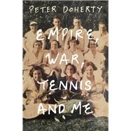 Empire, War, Tennis and Me by Doherty, Peter, 9780522878561